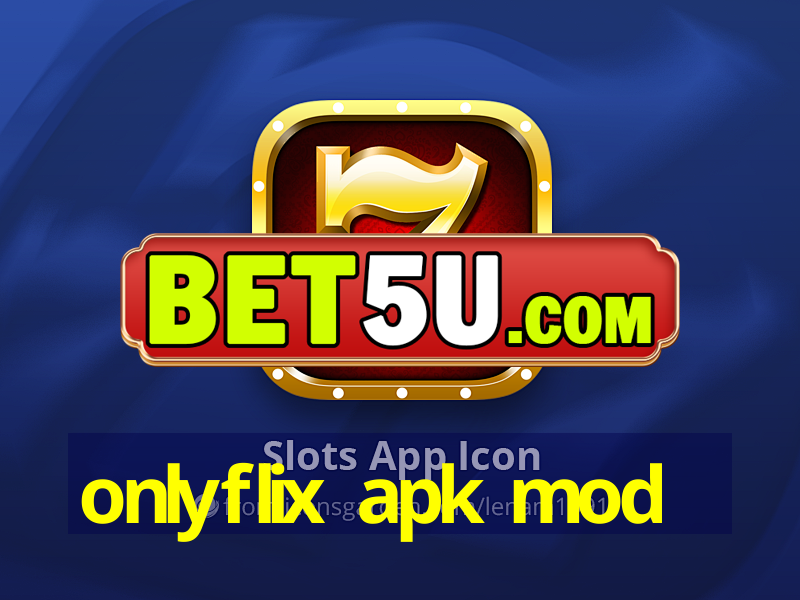 onlyflix apk mod